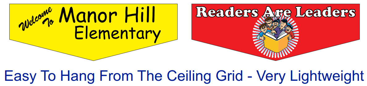 "Welcome To Manor Hill Elementary" and "Readers Are Leaders" character banner examples. Easy to hang from the ceiling grid, very lightweight.